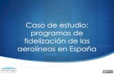 Caso de estudio. Programas de fidelizacion de las aerolineas en España
