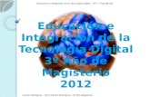 Educación e Integración de la Tecnología Digital- 3º año Magisterio.2012