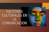 Factores culturales en la Comunicación by Montserrat