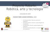 Presentación proyecto robarte robótica, arte y tecnología prof. alexandra sierra