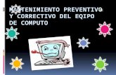Mantenimiento preventivo y correctivo del eqipo de computo