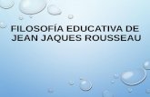 Filosofía educativa de jean jaques rousseau11