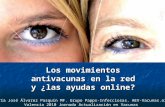 Los movimientos antivacunas en la red y ¿las ayudas online? Valencia 2010 Dra MJ Álvarez Pasquín