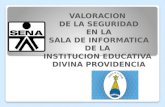 VALORACION  DE LA SEGURIDAD  EN LA  SALA DE INFORMATICA  DE LA  INSTITUCION EDUCATIVA  DIVINA PROVIDENCIA