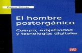 El hombre postorgánico Cuerpo, subjetividad y tecnologias digitales
