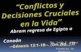 CONF. CONFLICTOS Y DECISIONES CRUCIALES EN LA VIDA. ABRAM REGRESA DE EGIPTO. GENESIS 13:1-18. (Gn. No. 13)