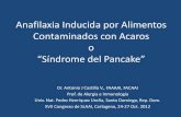 Anafilaxia Inducida por Alimentos Contaminados con Acaros o “Síndrome del Pancake” Dr. Antonio J Castillo V., FAAAAI, FACAAI