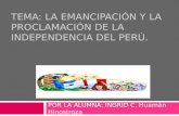 EMANCIPACION Y LA PROCLAMACION DE LA INDEPENDENCIA DEL PERU.