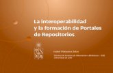 La interoperabilidad y la formación de Portales de Repositorios por Isabel Maturana (Universidad de Chile. Sistema de Servicios de Información y Bibliotecas (SISIB))