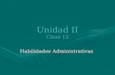 Unidad ii habilidades administrativas ( clase 13 )