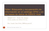 Búsqueda y recuperación de información en el catálogo OPAC y en las bases de datos de EBSCO Host - Este taller se ofreció a los estudiantes de ARQU 3121, de la profesora M. Campo,