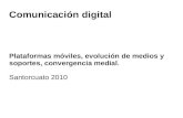 Plataformas móviles, evolución de medios y soportes, convergencia medial.