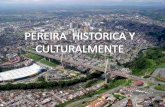 PEREIRA HISTORICA Y CULTURALMENTE