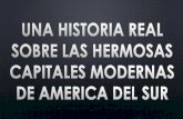 Una hermosa Historia real de las capitales modernas de America del Sur