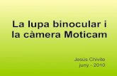 Presentació de la lupa binocular i la càmera Moticam