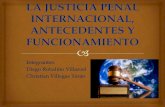 JUSTICIA PENAL INTERNACIONAL, ANTECEDENTES Y FUNCIONAMIENTO