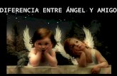 Diferencia entre angel y amigo 2