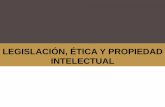 Legislacion , etica y propiedad intelectual