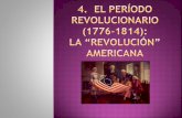 4. el período revolucionario (1776 1814) la revolución americana