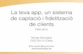 La teva app, un sistema de captació i fidelització de clients (FIBO Reus 2015)
