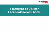5 maneras de utilizar Facebook para tu hotel