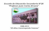 EESN°28 "Prof. Juan Carlos Bruera", "25 años construyendo futuros".