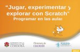 “Jugar, experimentar y explorar con Scratch”  "Programar en las aulas"