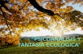 Ambiental. psicoanalisis y fantasía ecologica