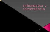 Informatica y convergencia