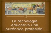 La tecnología educativa una auténtica profesión