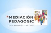 La mediación pedagógica y los materiales didácticos.