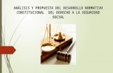 ANÁLISIS Y PROPUESTA DEL DESARROLLO NORMATIVO  CONSTITUCIONAL  DEL DERECHO A LA SEGURIDAD SOCIAL