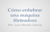 Cómo enhebrar una máquina fileteadora - Luis Stevan García
