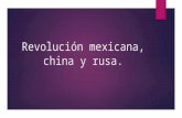 Revolución mexicana, china y rusa