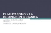 EL MILITARISMO Y LA DOMINACIÓN BRITÁNICA.ppt