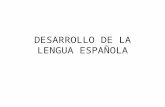 DESARROLLO DE LA LENGUA ESPAÑOLA.ppt