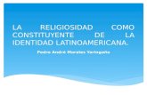La religiosidad como constituyente de la identidad latinoamericana.