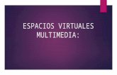 Espacios Virtuales Multimedia