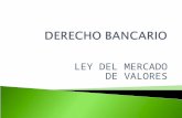 DERECHO BANCARIO LEY DEL MERCADO DE VALORES.ppt