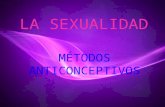 La sexualidad: Metodos Anticonceptivos
