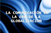 LA COMUNICACION EN LA ERA DE LA GLOBALIZACION