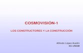 cosmovisión 1, los constructores y la construcción