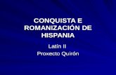 CONQUISTA E ROMANIZACIÓN DE HISPANIA Latín II Proxecto Quirón.