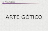 El Arte Gótico ARTE GÓTICO. El Arte Gótico 1.-CONTEXTO HISTÓRICO 2.-CONTEXTO ARTÍSTICO 3 ANALISE ESTÉTICO DA ARQUITECTURA. RESALTAR VARIOS ASPECTOS NOS.