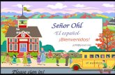 Señor Ohl -El español- ¡Bienvenidos! el autobús la escuela johl@yssd.org Please sign in!