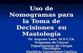 Uso de Nomogramas para la Toma de Decisiones en Mastología Dr. Augusto León, M.S.C.Ch. Programa de Cáncer Departamento de Cirugía Oncológica Pontificia.