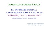 JORNADA SOBRE ÉTICA EL INFORME SOCIAL: ASPECTOS ÉTICOS Y LEGALES Valladolid, 21 – 22, Junio - 2013 Consejo Autonómico de CCTT de Castilla-León Docente: