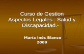 Curso de Gestion Aspectos Legales : Salud y Discapacidad.- María Inés Bianco María Inés Bianco2009.