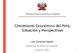1 Crecimiento Económico del Perú, Situación y Perspectivas Luis Carranza Ugarte Ministro de Economía y Finanzas Junio 02, 2008 Ministerio de Economía y.
