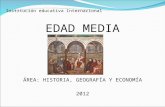 Institución educativa Internacional EDAD MEDIA ÁREA: HISTORIA, GEOGRAFÍA Y ECONOMÍA 2012.